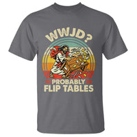WWJD Probably Flip Tables T Shirt Retro Christian Humor