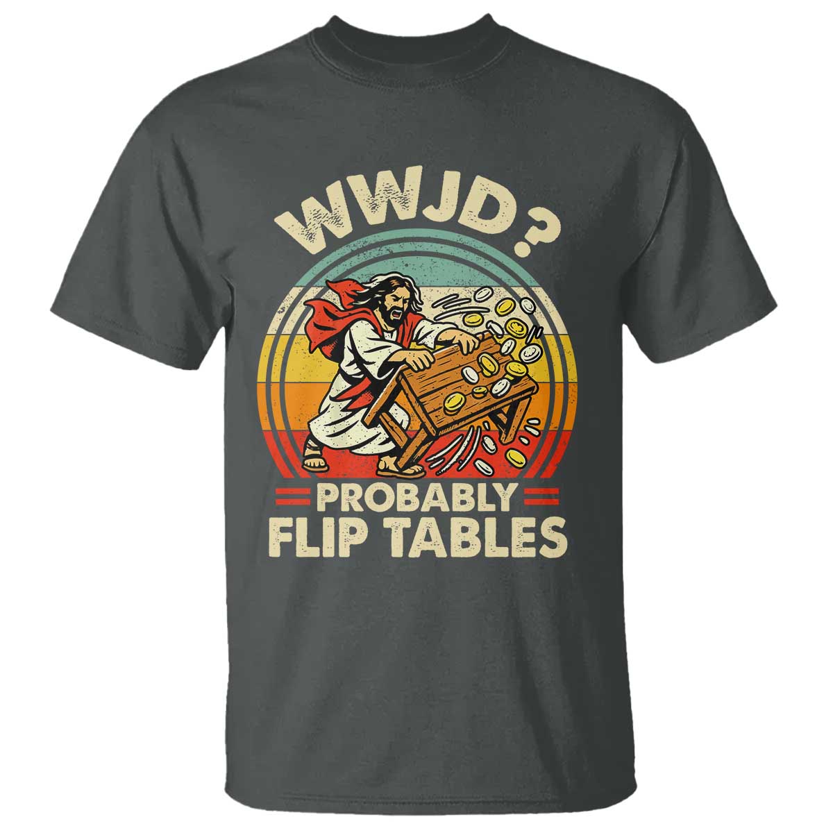 WWJD Probably Flip Tables T Shirt Retro Christian Humor