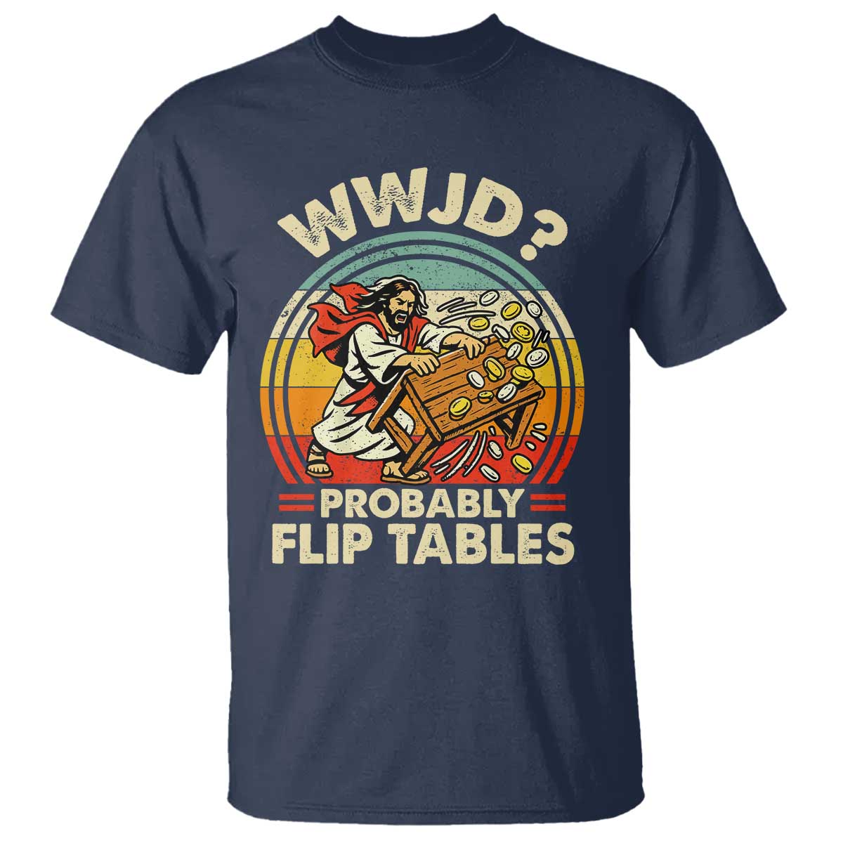 WWJD Probably Flip Tables T Shirt Retro Christian Humor