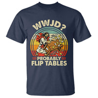 WWJD Probably Flip Tables T Shirt Retro Christian Humor