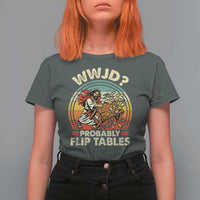 WWJD Probably Flip Tables T Shirt For Women Retro Christian Humor