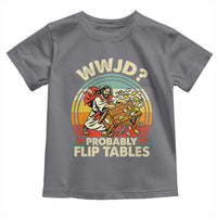 WWJD Probably Flip Tables Toddler T Shirt Retro Christian Humor
