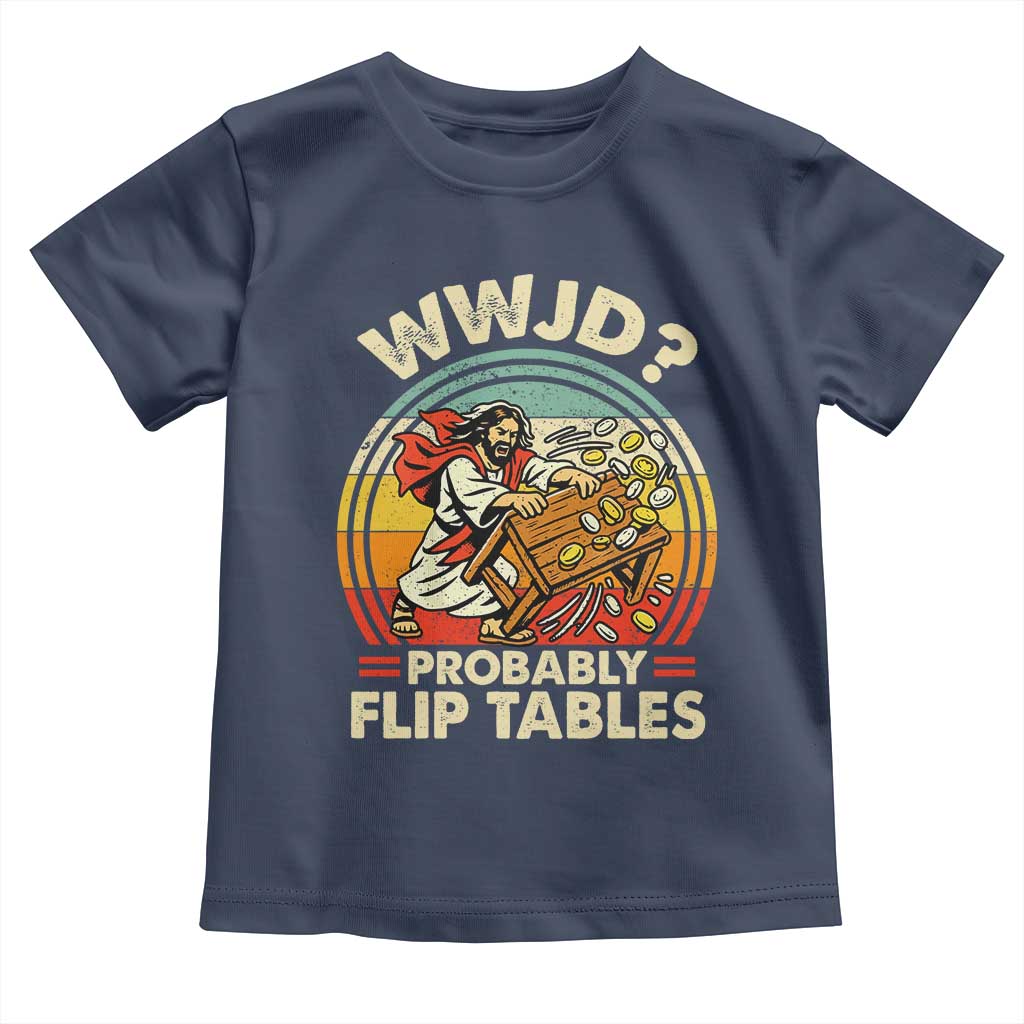 WWJD Probably Flip Tables Toddler T Shirt Retro Christian Humor