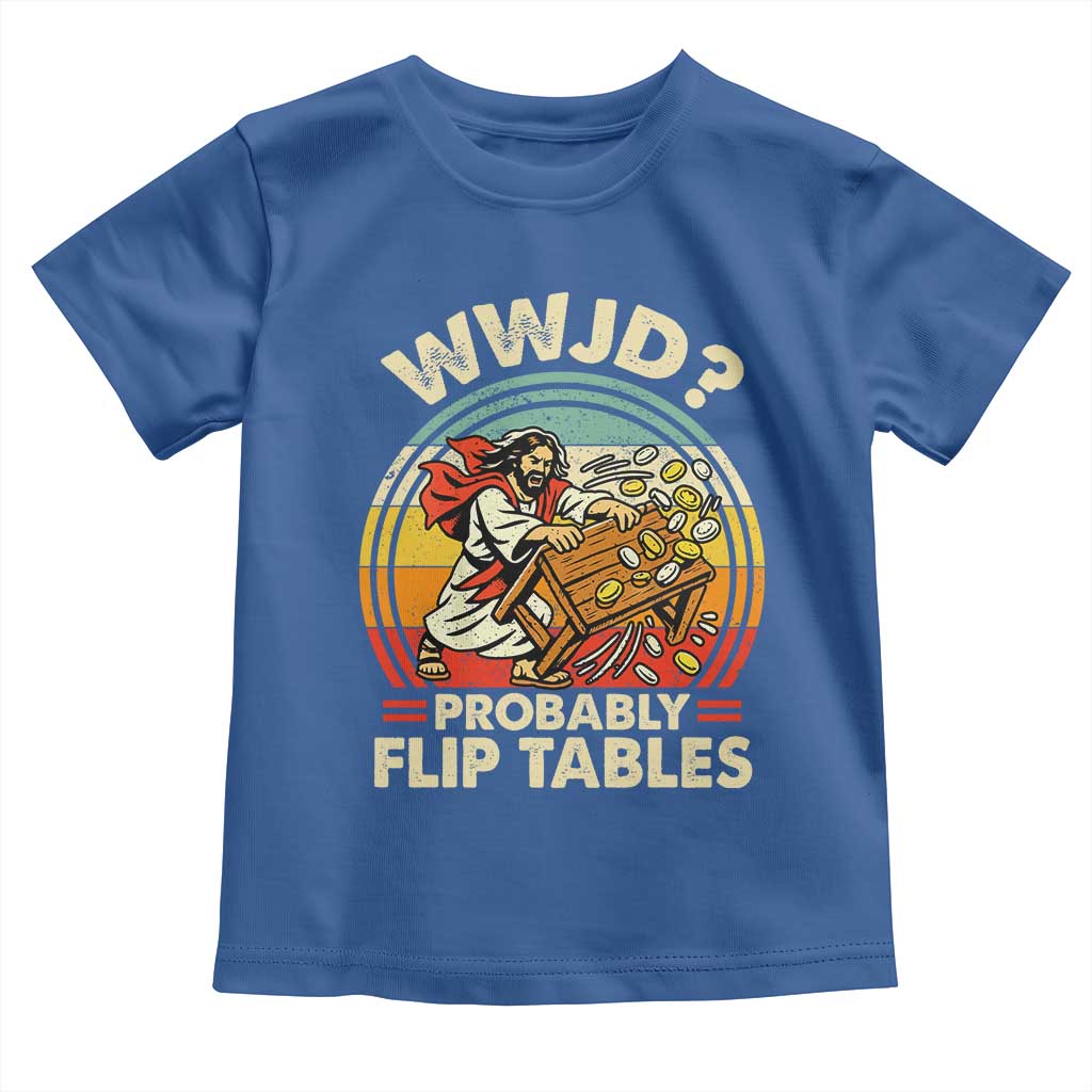 WWJD Probably Flip Tables Toddler T Shirt Retro Christian Humor