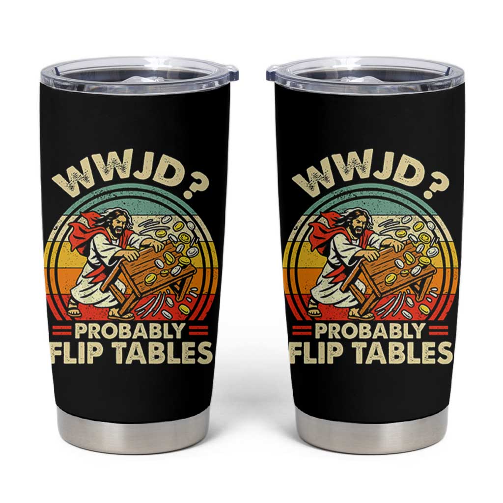 WWJD Probably Flip Tables Tumbler Cup Retro Christian Humor