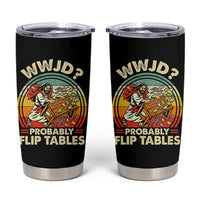 WWJD Probably Flip Tables Tumbler Cup Retro Christian Humor
