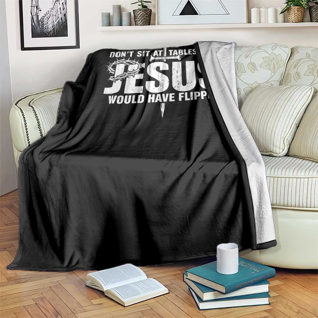 Dont Sit At Tables That Jesus Would Have Flipped Throw Blanket Funny Christian