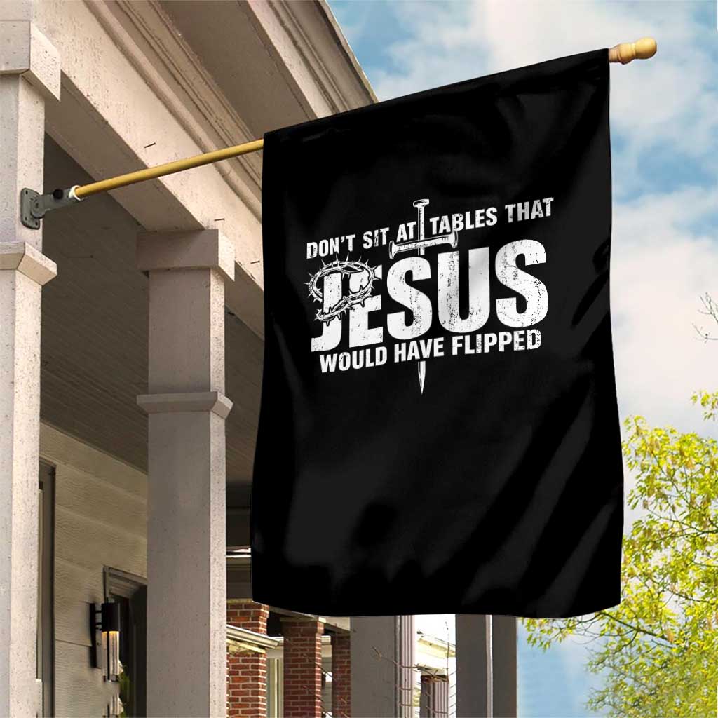 Dont Sit At Tables That Jesus Would Have Flipped Garden Flag Funny Christian