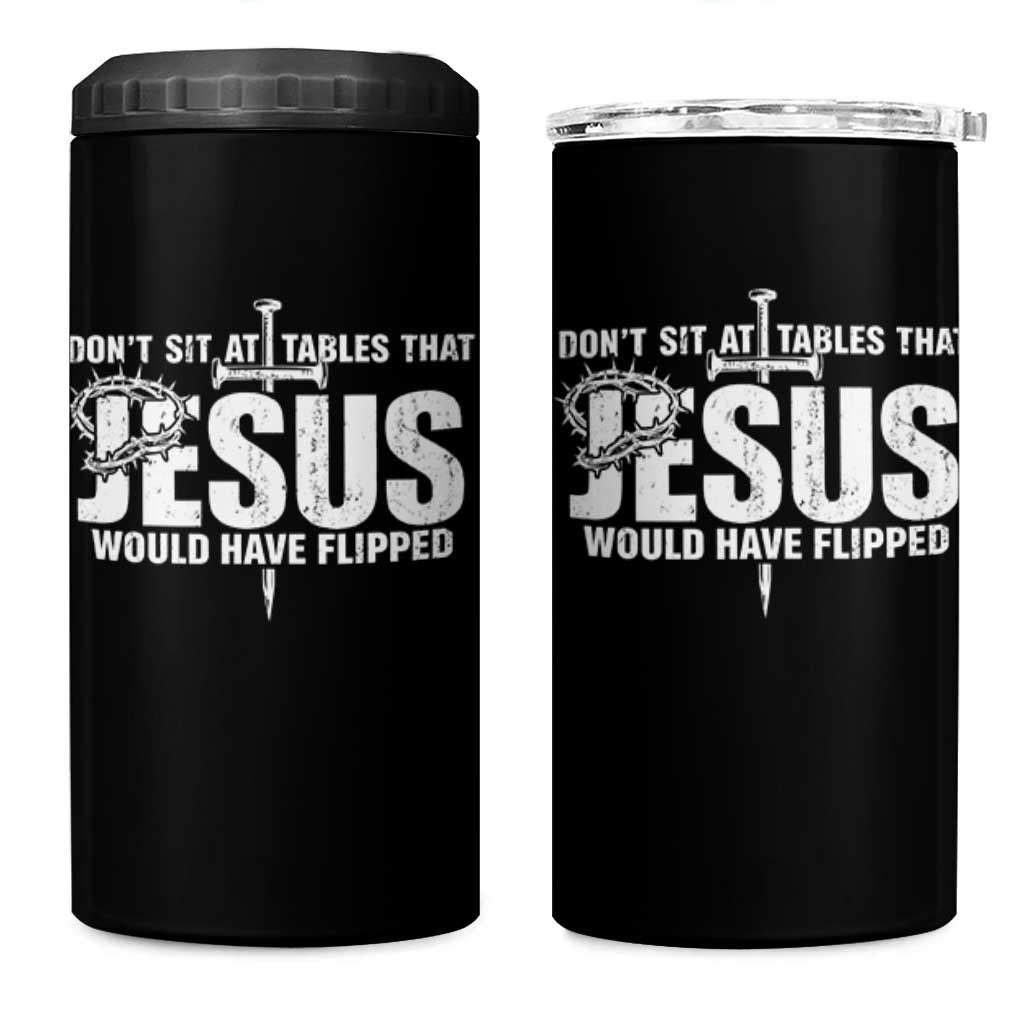 Dont Sit At Tables That Jesus Would Have Flipped 4 in 1 Can Cooler Tumbler Funny Christian