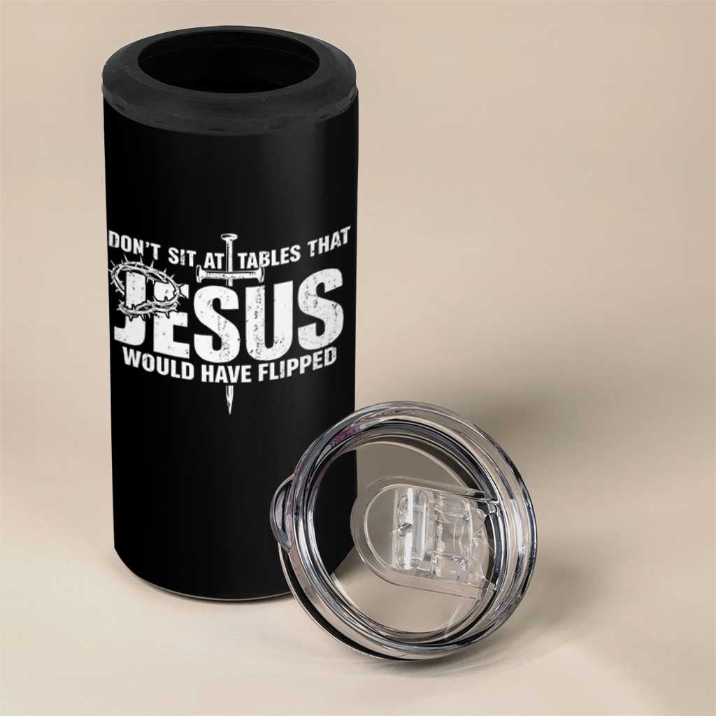 Dont Sit At Tables That Jesus Would Have Flipped 4 in 1 Can Cooler Tumbler Funny Christian