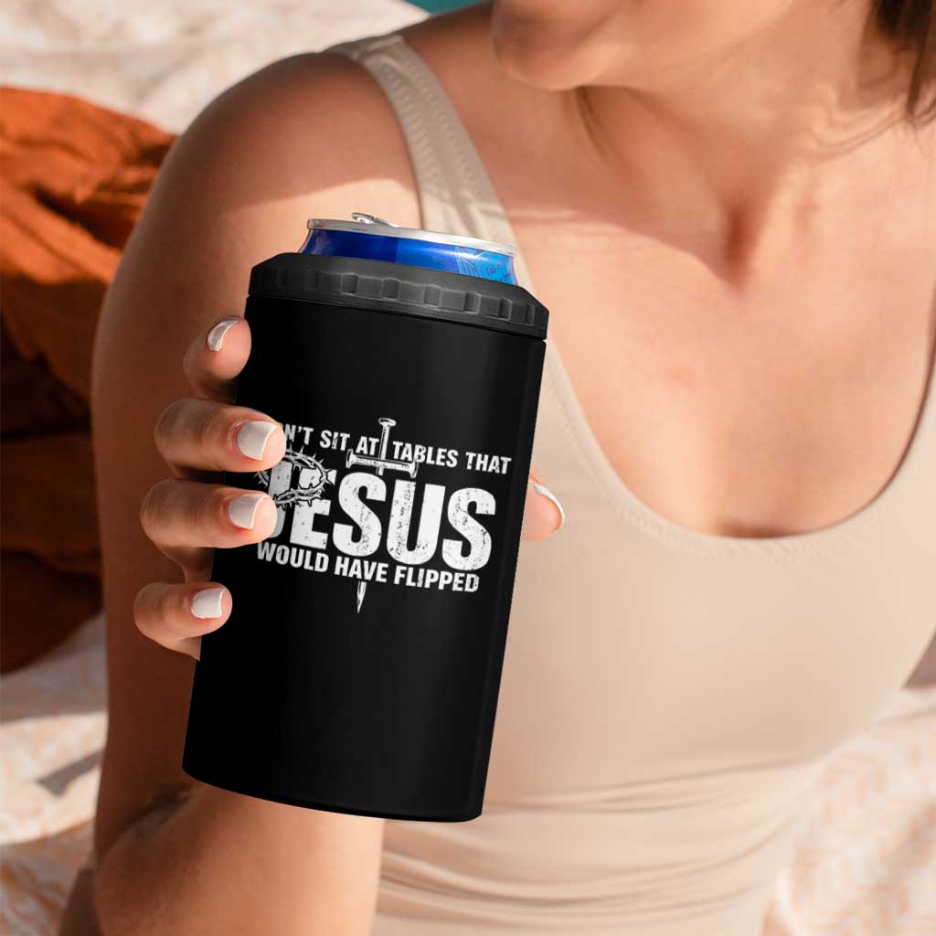 Dont Sit At Tables That Jesus Would Have Flipped 4 in 1 Can Cooler Tumbler Funny Christian