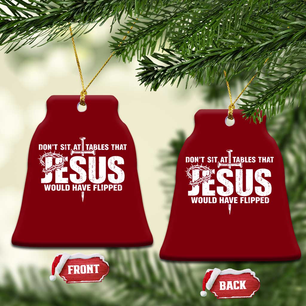 Dont Sit At Tables That Jesus Would Have Flipped Ceramic Ornament Funny Christian