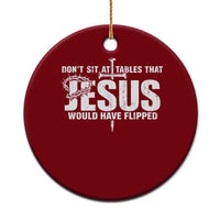 Dont Sit At Tables That Jesus Would Have Flipped Ceramic Ornament Funny Christian