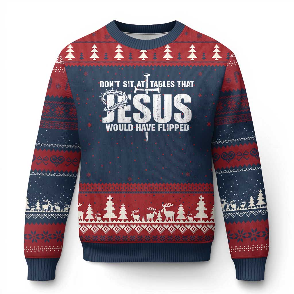 Dont Sit At Tables That Jesus Would Have Flipped Ugly Christmas Sweater Funny Christian