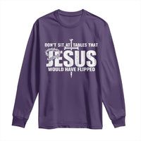 Dont Sit At Tables That Jesus Would Have Flipped Long Sleeve Shirt Funny Christian