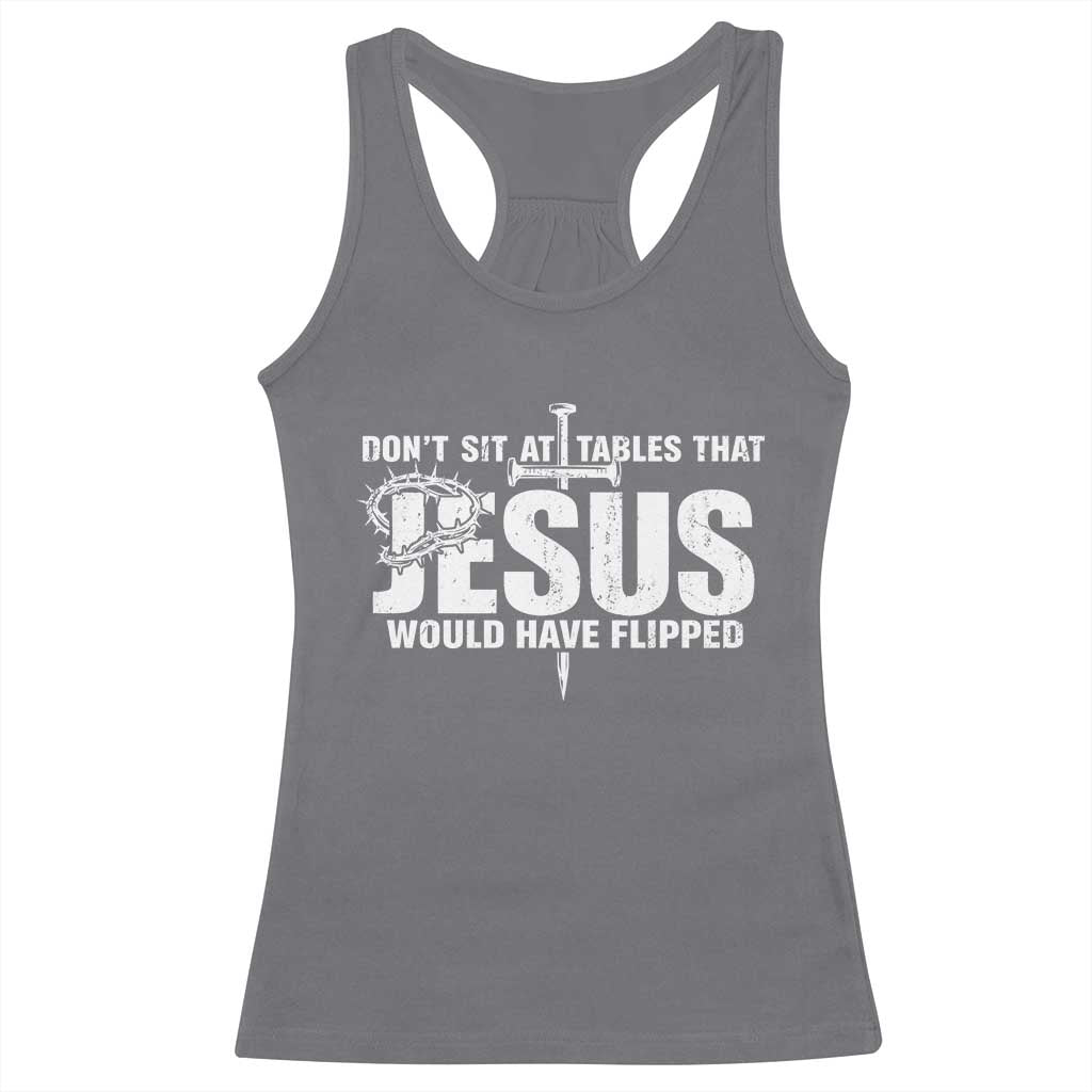 Dont Sit At Tables That Jesus Would Have Flipped Racerback Tank Top Funny Christian