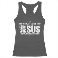 Dont Sit At Tables That Jesus Would Have Flipped Racerback Tank Top Funny Christian