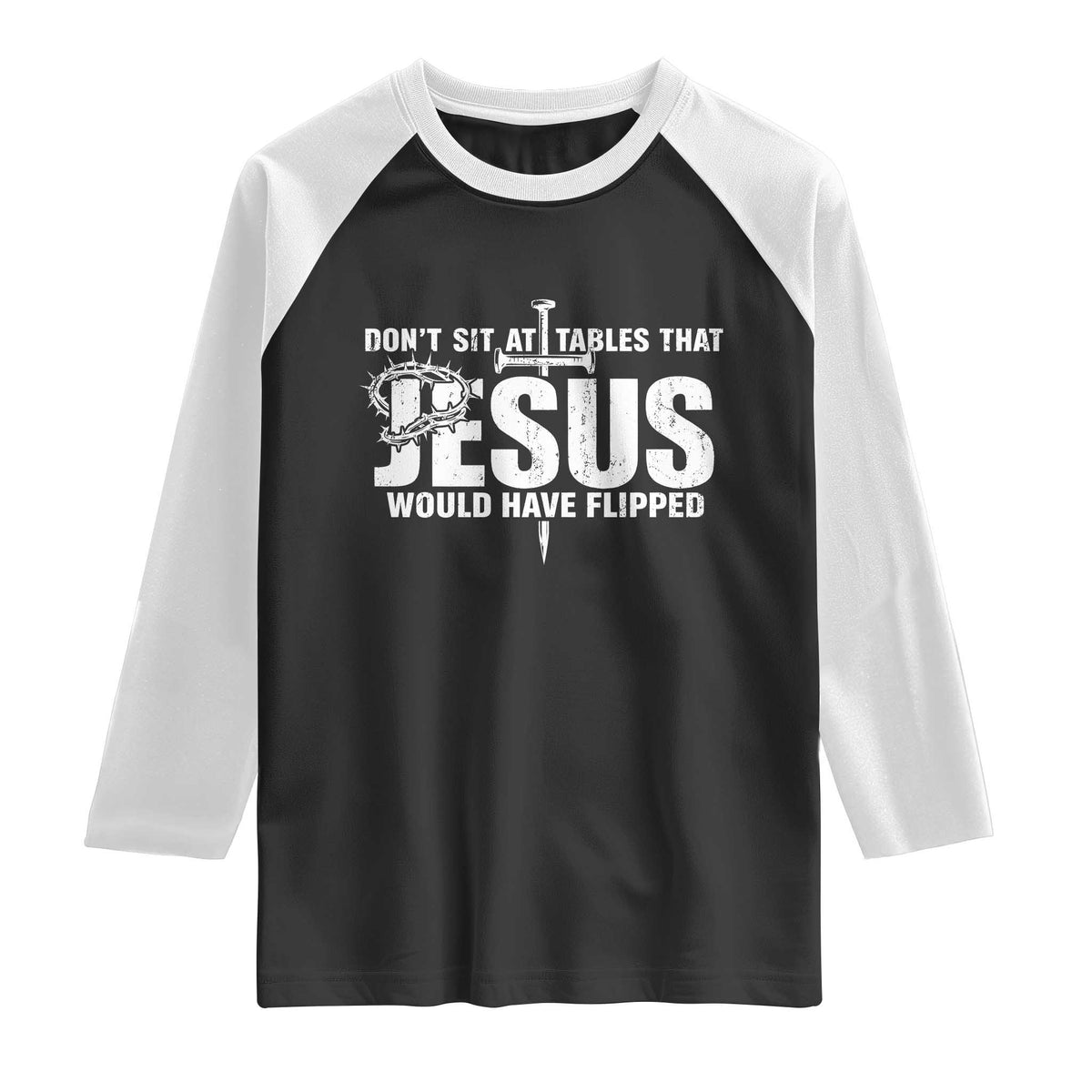 Dont Sit At Tables That Jesus Would Have Flipped Raglan Shirt Funny Christian