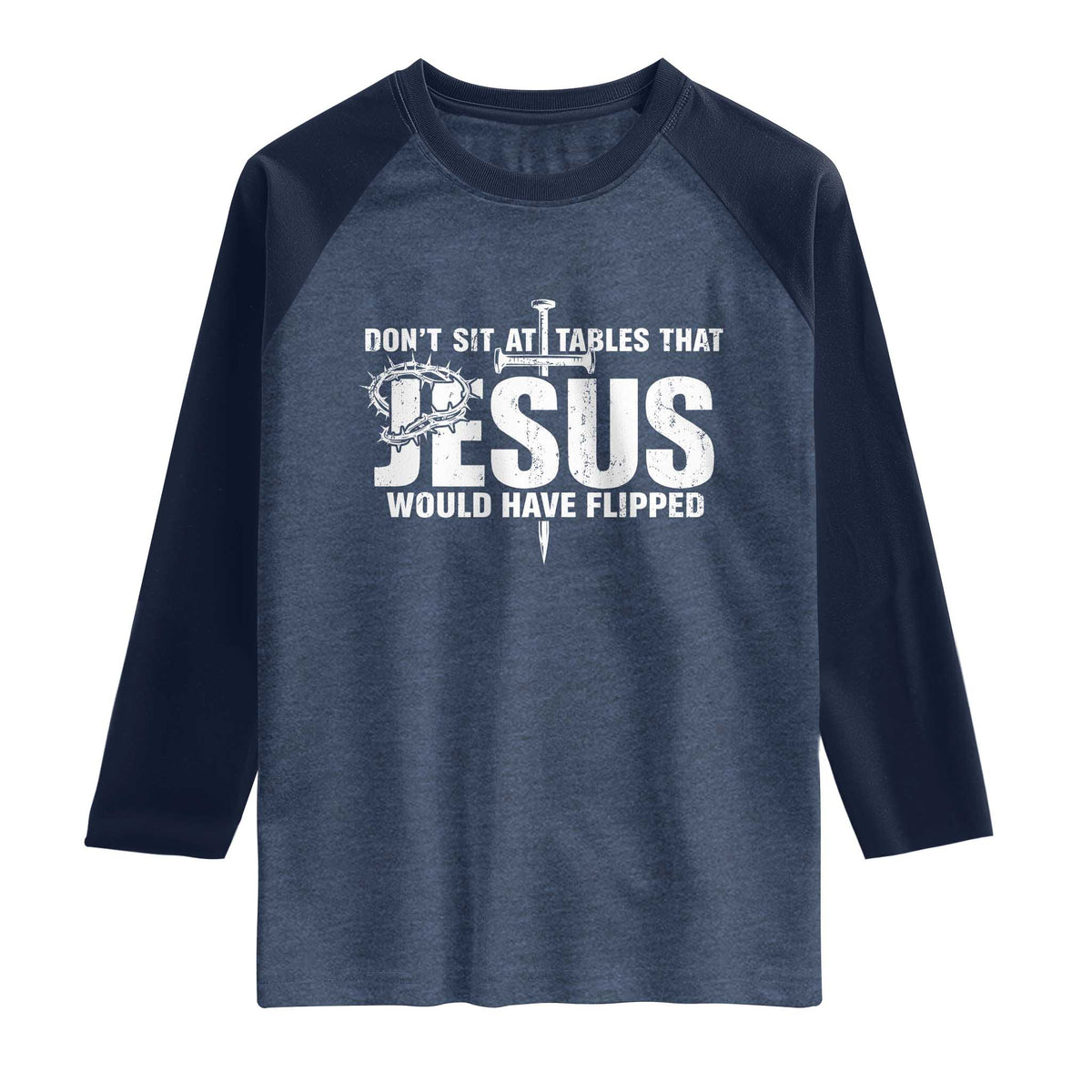 Dont Sit At Tables That Jesus Would Have Flipped Raglan Shirt Funny Christian