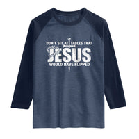 Dont Sit At Tables That Jesus Would Have Flipped Raglan Shirt Funny Christian