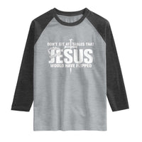 Dont Sit At Tables That Jesus Would Have Flipped Raglan Shirt Funny Christian