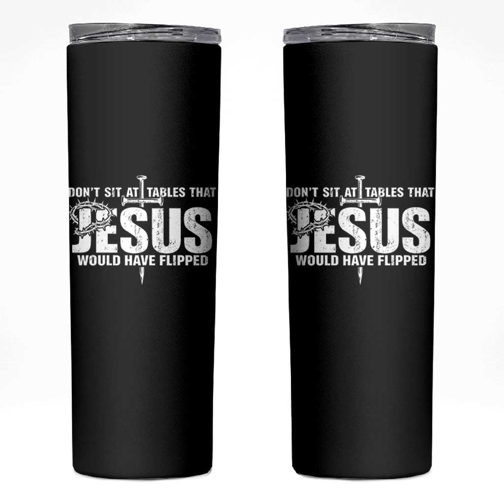 Dont Sit At Tables That Jesus Would Have Flipped Skinny Tumbler Funny Christian