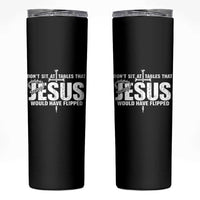 Dont Sit At Tables That Jesus Would Have Flipped Skinny Tumbler Funny Christian