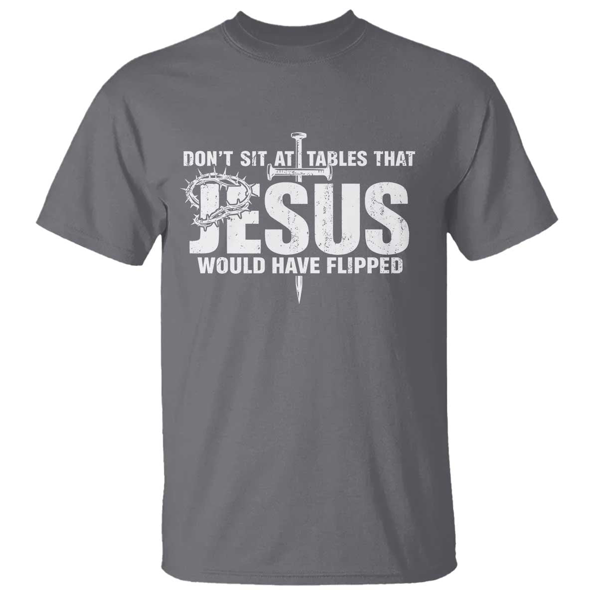 Dont Sit At Tables That Jesus Would Have Flipped T Shirt Funny Christian
