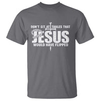 Dont Sit At Tables That Jesus Would Have Flipped T Shirt Funny Christian