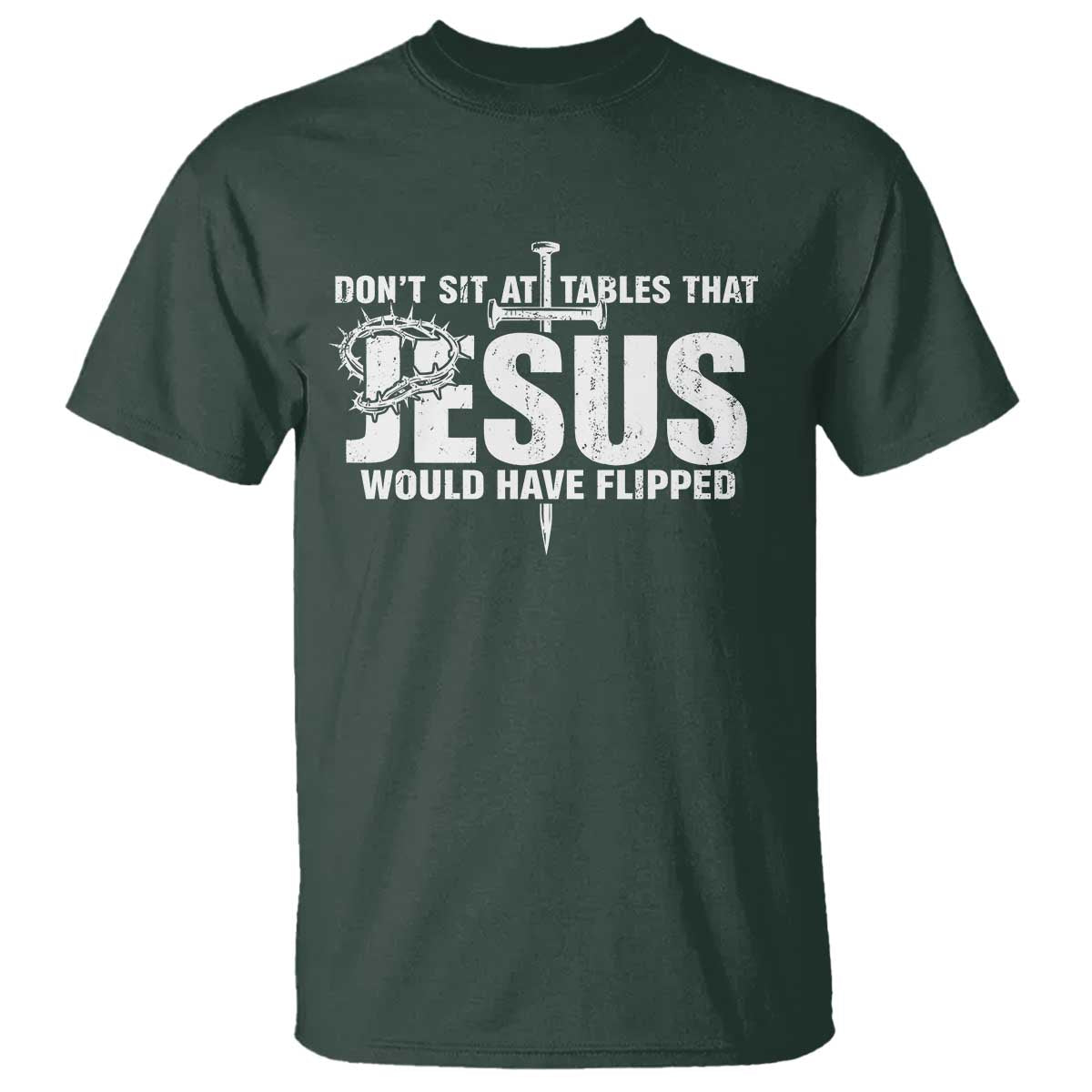 Dont Sit At Tables That Jesus Would Have Flipped T Shirt Funny Christian