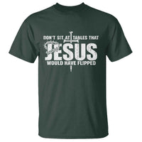 Dont Sit At Tables That Jesus Would Have Flipped T Shirt Funny Christian