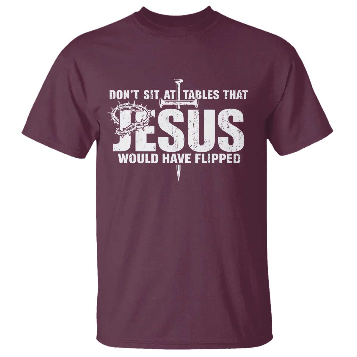 Dont Sit At Tables That Jesus Would Have Flipped T Shirt Funny Christian