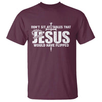 Dont Sit At Tables That Jesus Would Have Flipped T Shirt Funny Christian