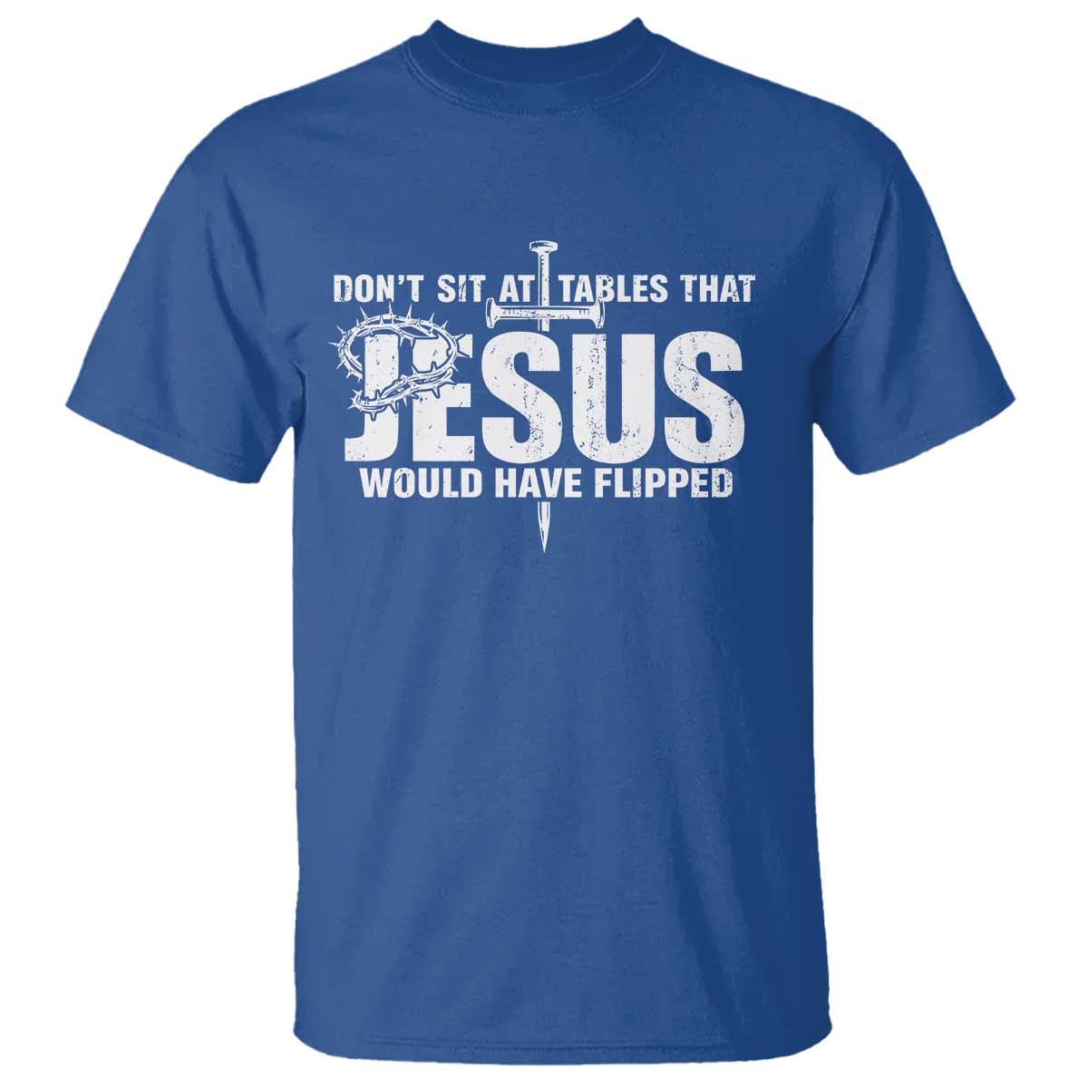 Dont Sit At Tables That Jesus Would Have Flipped T Shirt Funny Christian