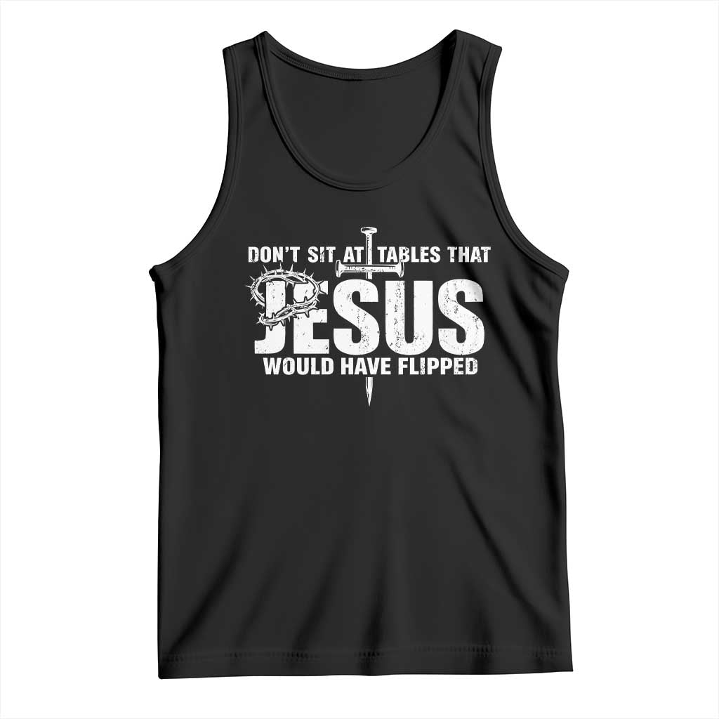 Dont Sit At Tables That Jesus Would Have Flipped Tank Top Funny Christian