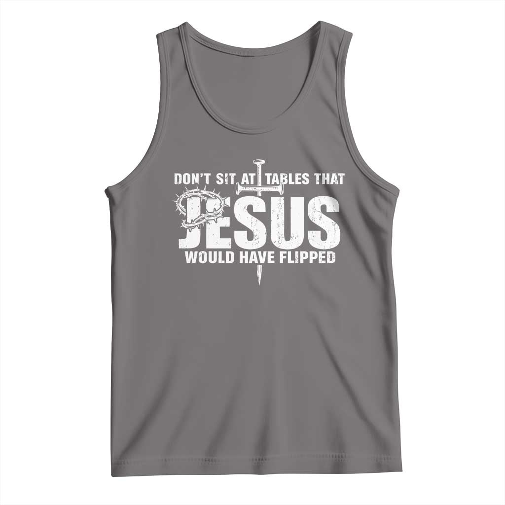 Dont Sit At Tables That Jesus Would Have Flipped Tank Top Funny Christian