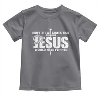 Dont Sit At Tables That Jesus Would Have Flipped Toddler T Shirt Funny Christian