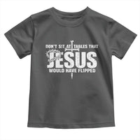 Dont Sit At Tables That Jesus Would Have Flipped Toddler T Shirt Funny Christian