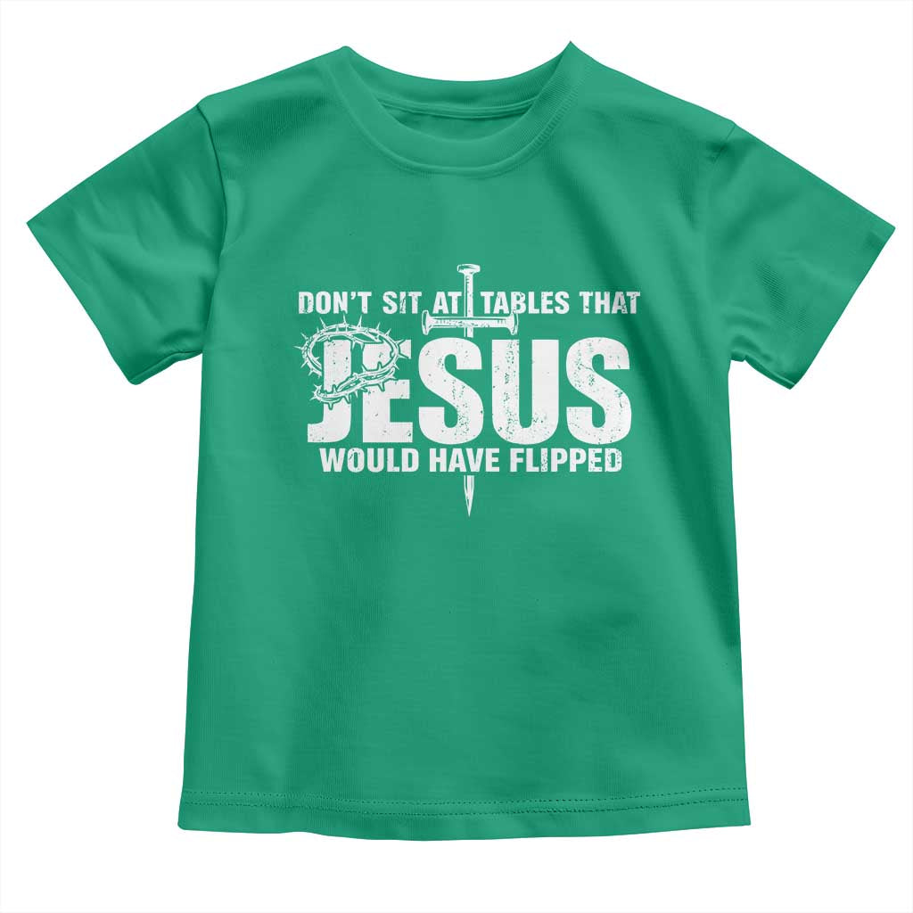 Dont Sit At Tables That Jesus Would Have Flipped Toddler T Shirt Funny Christian