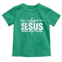 Dont Sit At Tables That Jesus Would Have Flipped Toddler T Shirt Funny Christian
