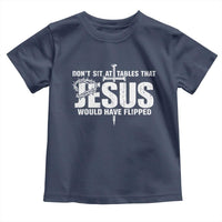 Dont Sit At Tables That Jesus Would Have Flipped Toddler T Shirt Funny Christian