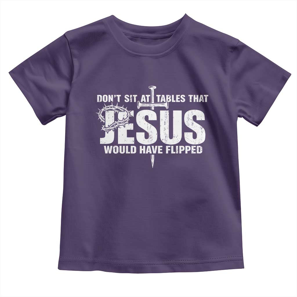 Dont Sit At Tables That Jesus Would Have Flipped Toddler T Shirt Funny Christian