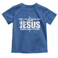 Dont Sit At Tables That Jesus Would Have Flipped Toddler T Shirt Funny Christian