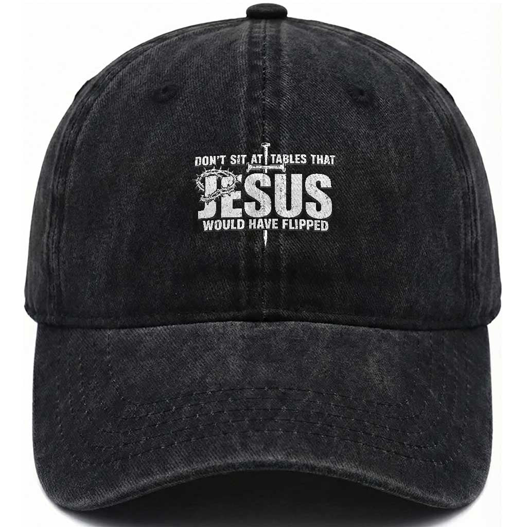Dont Sit At Tables That Jesus Would Have Flipped Washed Cotton Baseball Cap Funny Christian