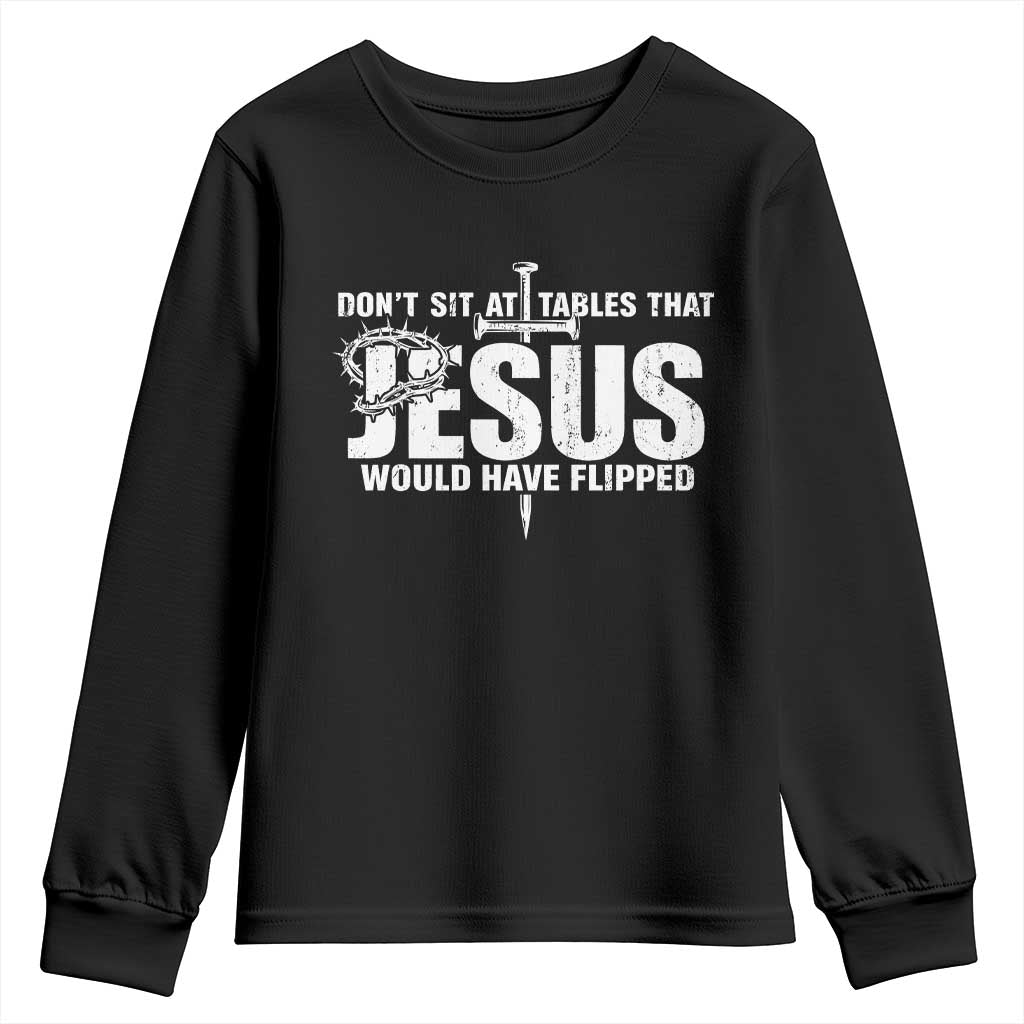 Dont Sit At Tables That Jesus Would Have Flipped Youth Sweatshirt Funny Christian