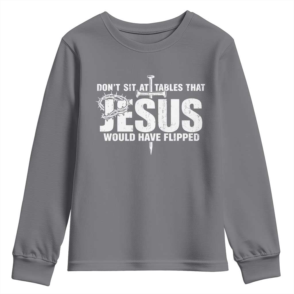 Dont Sit At Tables That Jesus Would Have Flipped Youth Sweatshirt Funny Christian