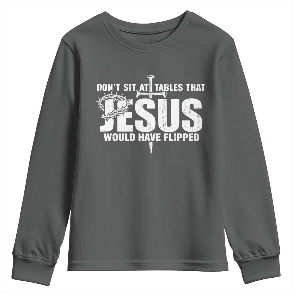 Dont Sit At Tables That Jesus Would Have Flipped Youth Sweatshirt Funny Christian