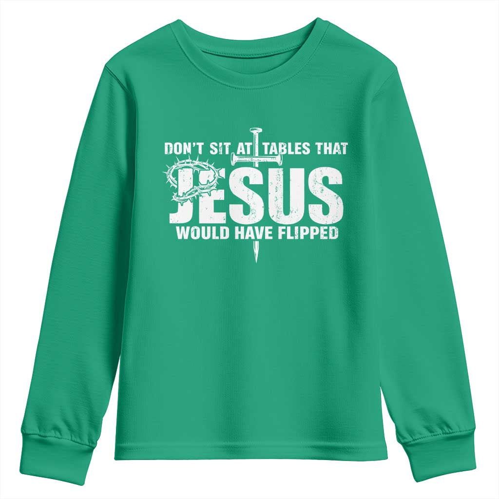 Dont Sit At Tables That Jesus Would Have Flipped Youth Sweatshirt Funny Christian