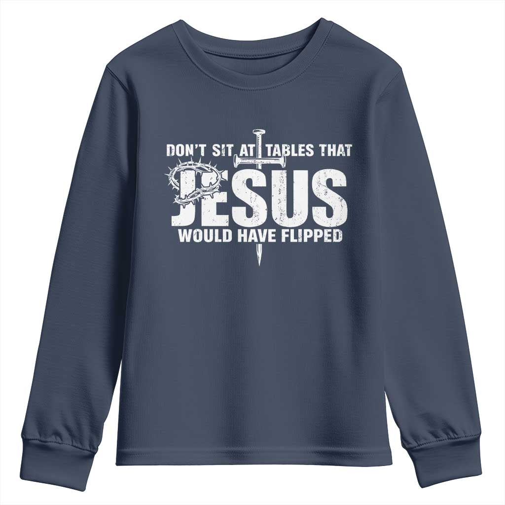 Dont Sit At Tables That Jesus Would Have Flipped Youth Sweatshirt Funny Christian