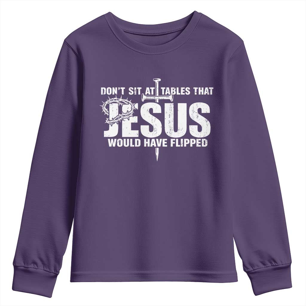Dont Sit At Tables That Jesus Would Have Flipped Youth Sweatshirt Funny Christian